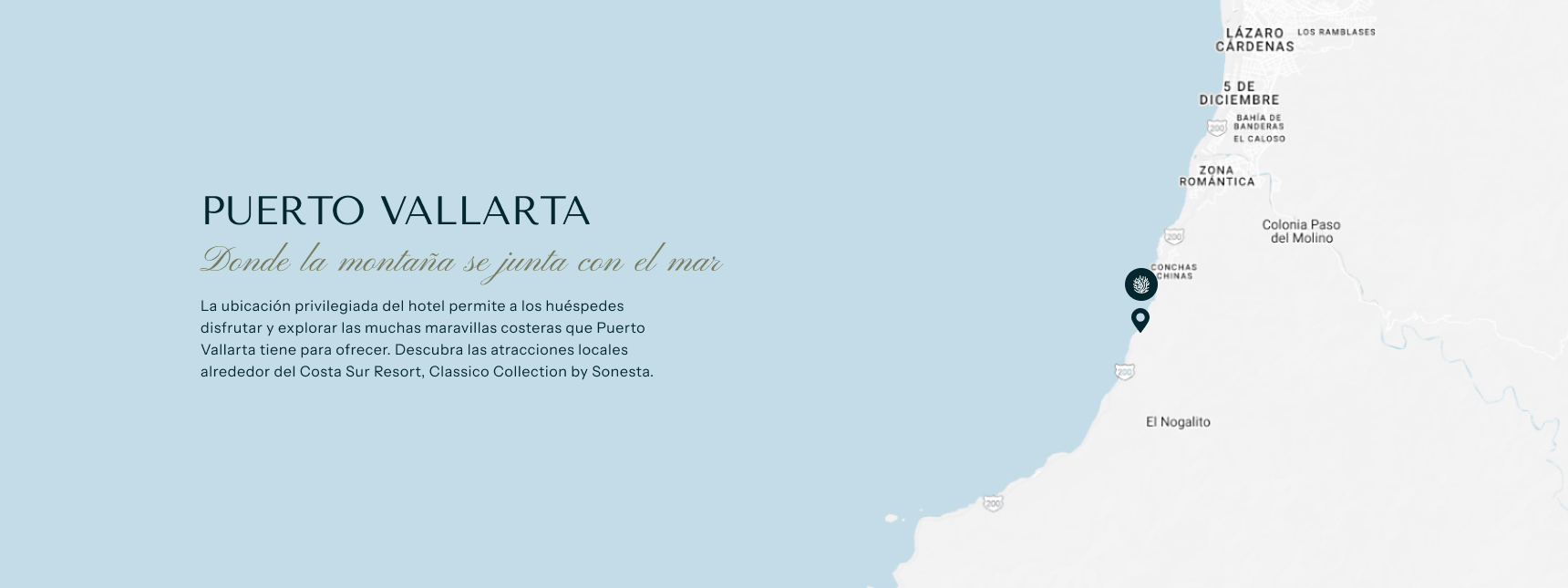 Graphic showing a map of Puerto Vallarta, Mexico, with a pin marking the location of "Costa Sur Resort, Classico Collection by Sonesta" with the words written on the left side of the graphics in Spanish "Puerto Vallarta, donde la montaña se junta con el mar, la ubicación privilegiada del hotel permite a los huéspedes disfrutar y explorar las muchas maravillas costeras qua Puerto Vallarta tine para forever. Descubra las atracciones locales alrededor del Costa Sur Resort, Classico Collection by Sonesta.